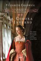 La corona d'inverno. Il romanzo di Eleonora di Aquitania di Elizabeth Chadwick edito da TRE60
