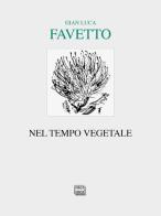 Nel tempo vegetale di Gian Luca Favetto edito da Interlinea
