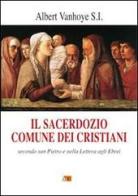 Il sacerdozio comune dei cristiani. Secondo San Pietro e nella lettera agli Ebrei di Albert Vanhoye edito da Apostolato della Preghiera