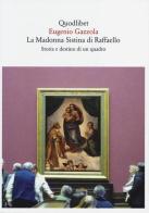 La Madonna Sistina di Raffaello. Storia e destino di un quadro di Eugenio Gazzola edito da Quodlibet