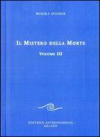 Il mistero della morte vol.3 di Rudolf Steiner edito da Editrice Antroposofica