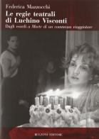 Le regie teatrali di Luchino Visconti di Federica Mazzocchi edito da Bulzoni