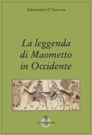 La leggenda di Maometto in Occidente di Alessandro D'Ancona edito da Luni Editrice