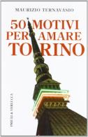50 motivi per amare Torino di Maurizio Ternavasio edito da Priuli & Verlucca