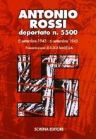 Antonio Rossi deportato n. 5500. 8 settembre 1943-6 settembre 1945 di Antonio Rossi edito da Schena Editore