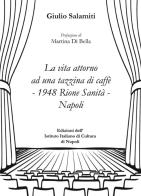 La vita attorno ad una tazzina di caffè-1948 Rione Sanità-Napoli di Giulio Salamiti edito da Ist. Italiano Cultura Napoli