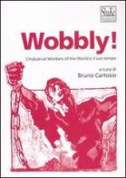 Wobbly! L'Industrial Workers of the World e il suo tempo edito da ShaKe