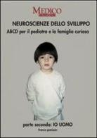 Neuroscienze dello sviluppo. Parte secondo: io uomo. ABCD per il pediatra e la famiglia curiosa di Franco Panizon edito da Medico e Bambino