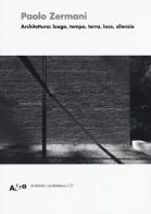 Architettura: luogo, tempo, terra, luce, silenzio di Paolo Zermani edito da Mondadori Electa