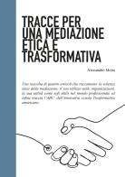 Tracce per una mediazione come etica e trasformativa di Alessandro Motta edito da Gruppodivalore