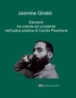 Elementi tra Oriente ed Occidente nell'opera poetica di Camilo Pesshana di Jasmine Giraldi edito da LG Editore