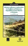 Miniere sulfuree e carbonifere tra Sogliano al Rubicone, Repubblica di San Marino e Perticara edito da Bookstones
