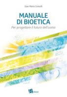 Manuale di bioetica. Per progettare il futuro dell'uomo di Gian Maria Comolli edito da Editoriale Romani