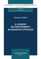 Il silenzio nei procedimenti ad iniziativa officiosa di Francesco Follieri edito da Editoriale Scientifica