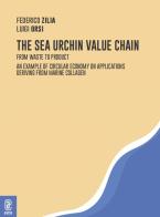 The sea urchin value chain. From waste to product. An example of circular economy on applications deriving from marine collagen di Luigi Orsi, Federico Zilia edito da Aracne (Genzano di Roma)