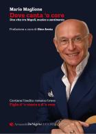 Dove canta 'o core. Una vita tra Napoli, musica e sentimento di Mario Maglione edito da De Nigris