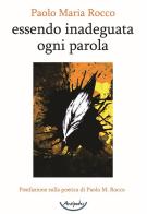 Essendo inadeguata ogni parola di Paolo Maria Rocco edito da Antipodes