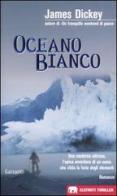 Oceano bianco di James Dickey edito da Garzanti Libri