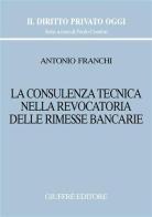 La consulenza tecnica nella revocatoria delle rimesse bancarie di Antonio Franchi edito da Giuffrè