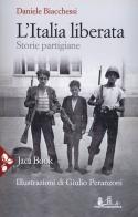 L' Italia liberata. Storie partigiane di Daniele Biacchessi edito da Jaca Book