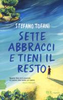 Sette abbracci e tieni il resto di Stefano Tofani edito da Rizzoli