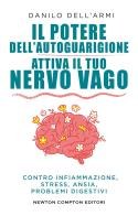 Il potere dell'autoguarigione. Attiva il tuo nervo vago di Danilo Dell'Armi edito da Newton Compton Editori
