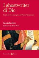 I ghostwriter di Dio. La schiavitù e le origini del Nuovo Testamento di Candida Moss edito da Carocci