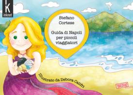 Guida di Napoli per piccoli viaggiatori. Ediz. illustrata di Stefano Cortese edito da Inknot