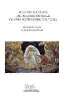 Pregare alla luce del mistero pasquale con Francois-Xavier Durrwell edito da Metis Academic Press