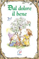 Dal dolore il bene di Karen Katafiasz edito da Paoline Editoriale Libri