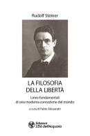 La filosofia della libertà. Linee fondamentali di una moderna concezione del mondo di Rudolf Steiner edito da L'Età dell'Acquario