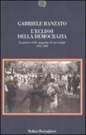 L' eclissi della democrazia. La guerra civile spagnola e le sue origini (1931-1939) di Gabriele Ranzato edito da Bollati Boringhieri