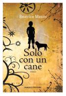 Solo con un cane di Beatrice Masini edito da Fanucci