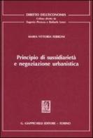 Principio di sussidiarietà e negoziazione urbanistica di Maria Vittoria Ferroni edito da Giappichelli