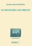 Un incontro con Proust di Marcel Proust, Jacques Benoist-Méchin edito da Morcelliana
