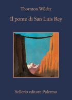 Il ponte di San Luis Rey di Thornton Wilder edito da Sellerio Editore Palermo