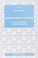 Ecologicamente pensando. Cultura ambientale e processi formativi di Luigina Mortari edito da Unicopli