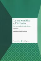 La matematica e l'infinito. Storia e attualità di un problema di Vieri Benci, Paolo Freguglia edito da Carocci