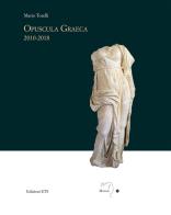 Opuscola graeca 2010-2018 di Mario Torelli edito da Edizioni ETS
