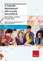 Il metodo Montessori alla scuola secondaria. Metodologie, pratiche ed esperienze di Sonia Coluccelli, Micaela Mecocci, Silvia Pietrantonio edito da Erickson