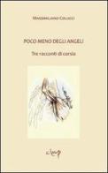 Poco meno degli angeli. Tre racconti di corsia di Massimiliano Colucci edito da CLEUP