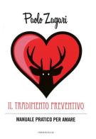 Il tradimento preventivo. Manuale pratico per amare di Paolo Zagari edito da Fazi