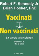 Vaccinati-Non vaccinati di Robert F. Jr. Kennedy edito da Il Leone Verde