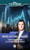 Insoluti? No grazie! Come aumentare la liquidità aziendale di Antonio d'Ecclesia edito da Mind Edizioni