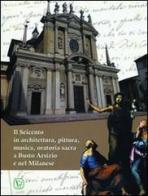 Il Seicento in architettura, pittura, musica, oratoria sacra e Busto Arsizio e nel milanese edito da Velar