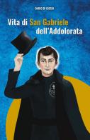 Vita di San Gabriele dell'Addolorata di Dario Di Giosia edito da Edizioni Palumbi
