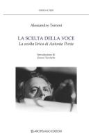 La scelta della voce. La svolta lirica di Antonio Porta di Alessandro Terreni edito da Arcipelago Edizioni