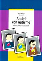 Adulti con autismo. Bisogni, interventi e servizi edito da Erickson