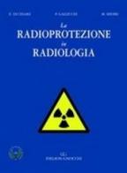 La radioprotezione in radiologia di Ernesto Di Cesare, Patrizia Gallicchi, Massimo Midiri edito da Idelson-Gnocchi