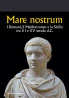 Mare nostrum. I Romani, il Mediterraneo e la Sicilia tra il I e il V secolo d.C. edito da Lussografica